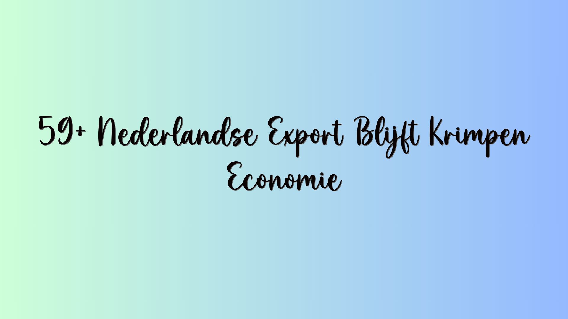59+ Nederlandse Export Blijft Krimpen Economie